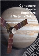 Conoscere, capire, esplorare il sistema solare. E-book. Formato PDF ebook