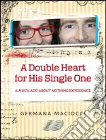 A Double Heart for His Single One. A “Much Ado About Nothing” Experience. E-book. Formato EPUB ebook