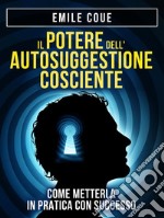 IL POTERE dell&apos;Autosuggestione Cosciente. Come metterla in pratica con SuccessoTraduzione a cura di David De Angelis. E-book. Formato EPUB ebook