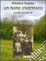 Un nome inventato - Sul filo dei ricordi. E-book. Formato Mobipocket ebook