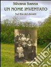 Un nome inventato - Sul filo dei ricordi. E-book. Formato Mobipocket ebook