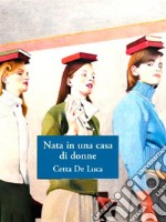 Nata in una casa di donne [Digital Edition]. E-book. Formato Mobipocket ebook