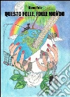 Questo folle, folle mondo. E-book. Formato EPUB ebook di Diego Fois