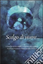 Scelgo di vivere.... E-book. Formato EPUB ebook