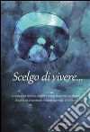 Scelgo di vivere.... E-book. Formato Mobipocket ebook di Vincenzo Scalia
