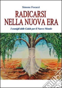 Radicarsi nella nuova era. E-book. Formato Mobipocket ebook di Simone Focacci