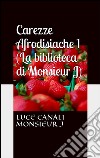 Carezze afrodisiache (La biblioteca di Monsieur J). E-book. Formato Mobipocket ebook di Luce Canali