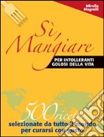 Sì, Mangiare - per 'intolleranti' golosi della vita. E-book. Formato EPUB ebook