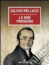 Le mie prigioni. E-book. Formato Mobipocket ebook