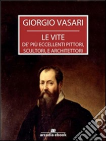 Le vite - Edizione 1568. E-book. Formato EPUB ebook di Giorgio Vasari