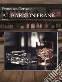 Al bar con Frank. E-book. Formato Mobipocket ebook di Francesco Gervasio