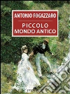 Piccolo mondo antico. E-book. Formato EPUB ebook di Antonio Fogazzaro