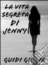 La vita segreta di Jenny. E-book. Formato Mobipocket ebook di Guidi Giulia