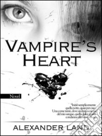 Vampire's heart. E-book. Formato EPUB ebook di Alexander Land
