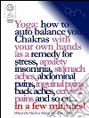 Reiki - Yoga: how to auto balance your Chakras with your own hands as a remedy for stress, anxiety insomnia, stomach aches, abdominal pains, inguinal pains, back aches, cervical pains and so on... in a few minutes!. E-book. Formato EPUB ebook