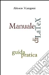 Manuale di LaTeX. Guida pratica. E-book. Formato EPUB ebook