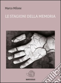 Le stagioni della memoria. E-book. Formato EPUB ebook di Marco Milone