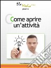 Come aprire un'attività. E-book. Formato Mobipocket ebook