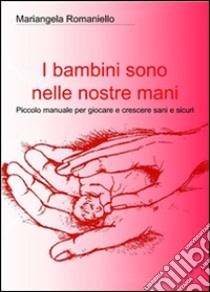 I bambini sono nelle nostre mani. E-book. Formato EPUB ebook di Mariangela Romaniello