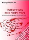 I bambini sono nelle nostre mani. E-book. Formato PDF ebook di Mariangela Romaniello