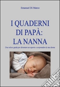 I quaderni di papà: la nanna. E-book. Formato Mobipocket ebook di Emanuel Di Marco