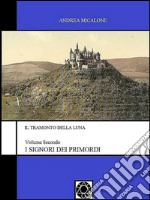 Il Tramonto Della Luna - Volume Secondo - I Signori Dei Primordi. E-book. Formato EPUB ebook