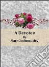 A devotee. E-book. Formato Mobipocket ebook di Mary Cholmondeley