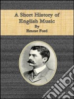 A short history of english music. E-book. Formato Mobipocket ebook