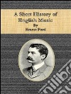 A short history of english music. E-book. Formato EPUB ebook di Ernest Ford