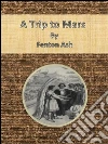 A trip to Mars. E-book. Formato Mobipocket ebook di Fenton Ash