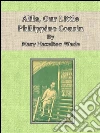 Alila, our little philippine cousin. E-book. Formato Mobipocket ebook di Mary Hazelton Wade