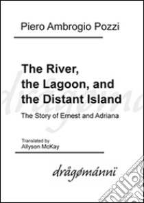 The river, the lagoon, and the distant island. E-book. Formato EPUB ebook di Piero Ambrogio Pozzi