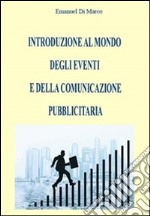 Introduzione al mondo degli eventi e della comunicazione pubblicitaria. E-book. Formato PDF ebook