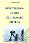 Introduzione al mondo degli eventi e della comunicazione pubblicitaria. E-book. Formato PDF ebook di Emanuel Di Marco