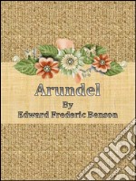 Arundel By Edward Frederic Benson. E-book. Formato EPUB ebook