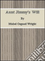 Aunt Jimmy's Will By Mabel Osgood Wright. E-book. Formato EPUB ebook