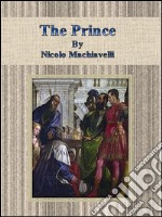 The Prince By Nicolo Machiavelli. E-book. Formato EPUB ebook