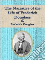 The Narrative of the Life of Frederick Douglass . E-book. Formato Mobipocket ebook