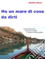 Ho un mare di cose da dirti. E-book. Formato Mobipocket ebook