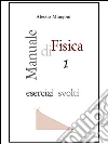 Manuale di Fisica 1 esercizi svolti. E-book. Formato PDF ebook di Alessio Mangoni