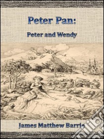 Peter Pan: Peter and Wendy . E-book. Formato EPUB ebook di James Matthew Barrie