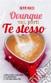 Ovunque vai porti te stesso: Romanzo. E-book. Formato PDF ebook di Beppe Amico