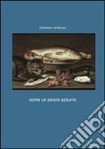 Come un pesce azzurro. E-book. Formato Mobipocket ebook