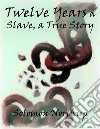 Twelve Years a Slave, a True Story. E-book. Formato EPUB ebook