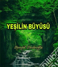 Yesilin BÜYÜSÜ. E-book. Formato Mobipocket ebook