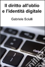 Il diritto all'oblio e l'identità digitale. E-book. Formato EPUB ebook