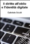 Il diritto all'oblio e l'identità digitale. E-book. Formato EPUB ebook