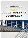 L'assurdo caso della collana scomparsa. E-book. Formato EPUB ebook di Mario Gadaleta