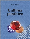 L'ultima punitrice. E-book. Formato EPUB ebook di Maria Tronca