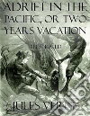 Adrift In the Pacific, or Two Years Vacation: Illustrated. E-book. Formato EPUB ebook di Jules Verne